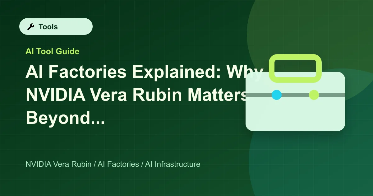 AI Factories Explained: Why NVIDIA Vera Rubin Matters Beyond GPUs featured image