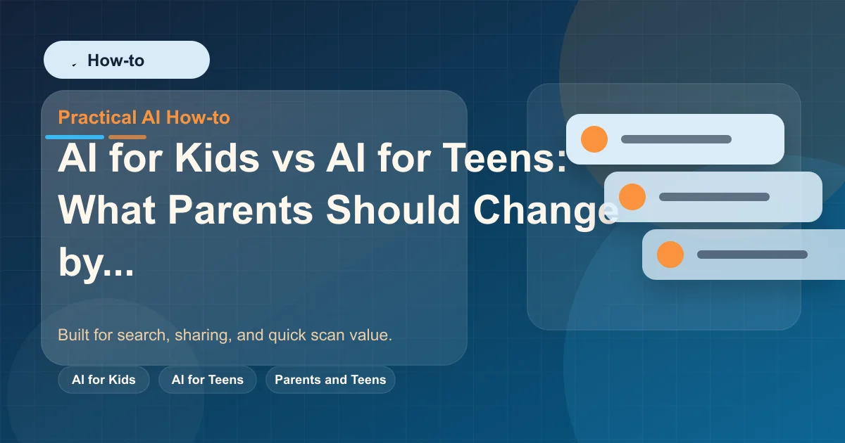 AI for Kids vs AI for Teens: What Parents Should Change by Age featured image