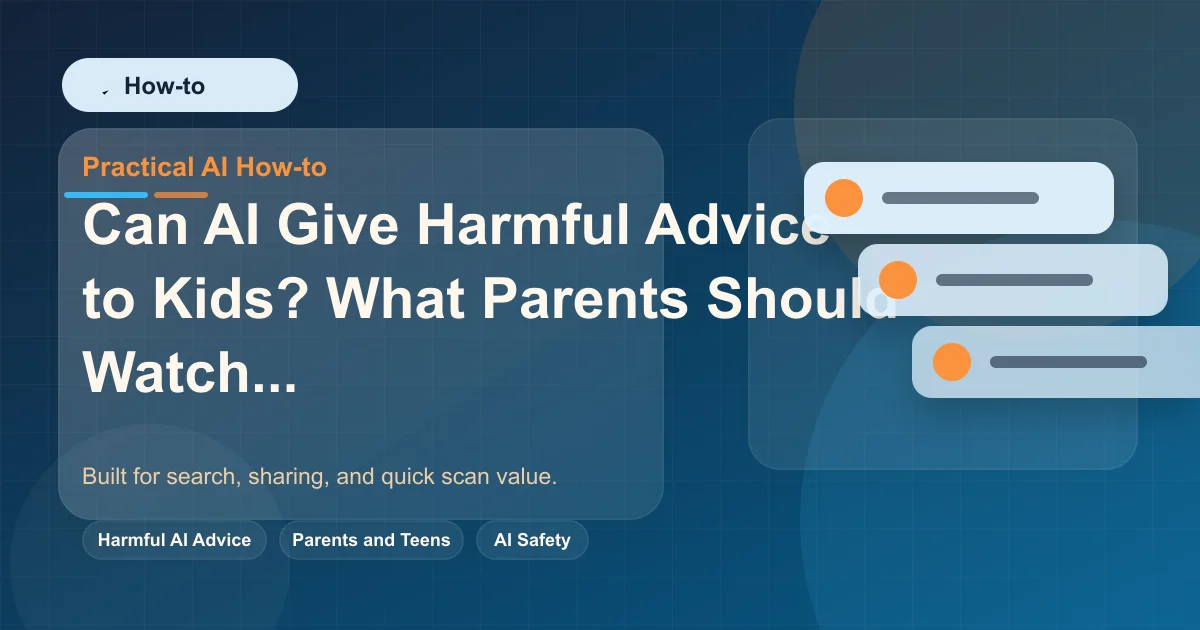 Can AI Give Harmful Advice to Kids? What Parents Should Watch For featured image