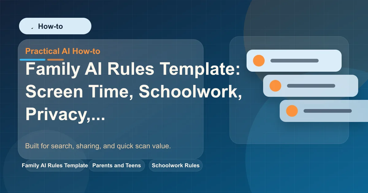 Family AI Rules Template: Screen Time, Schoolwork, Privacy, and Fact-Checking featured image