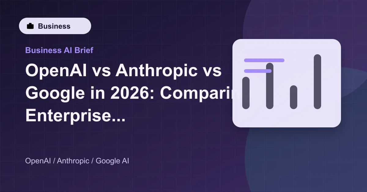 OpenAI vs Anthropic vs Google in 2026: Comparing Enterprise AI Platforms featured image