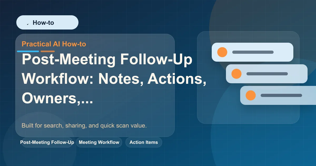 Post-Meeting Follow-Up Workflow: Notes, Actions, Owners, Deadlines featured image