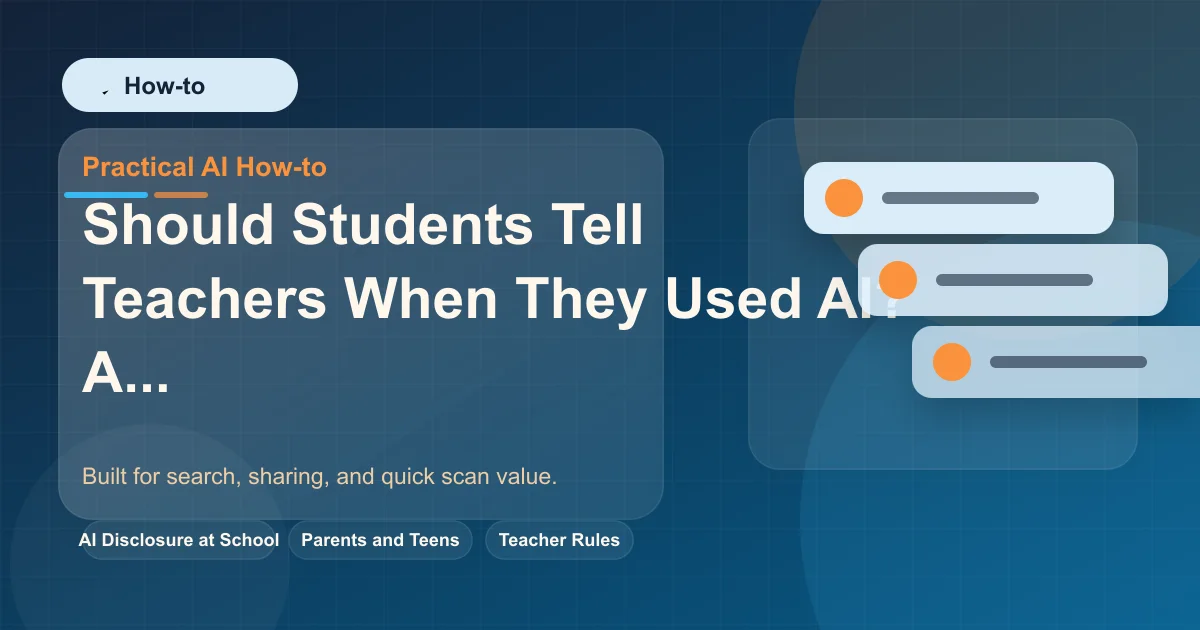 Should Students Tell Teachers When They Used AI? A Parent and Teen Guide featured image