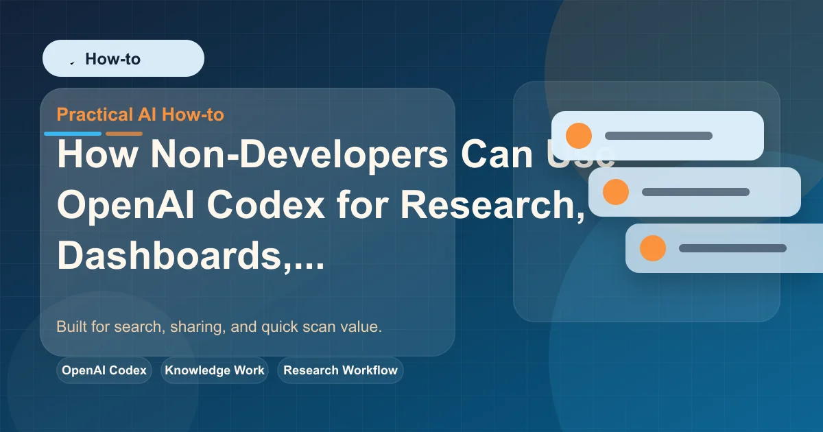 How Non-Developers Can Use OpenAI Codex for Research, Dashboards, Briefs, and Internal Apps featured image