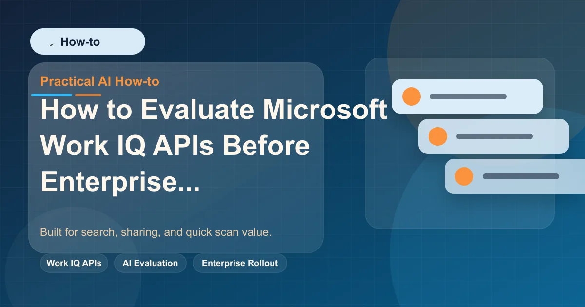 How to Evaluate Microsoft Work IQ APIs Before Enterprise Rollout featured image