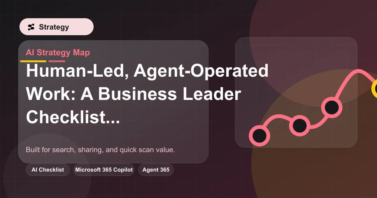 Human-Led, Agent-Operated Work: A Business Leader Checklist featured image